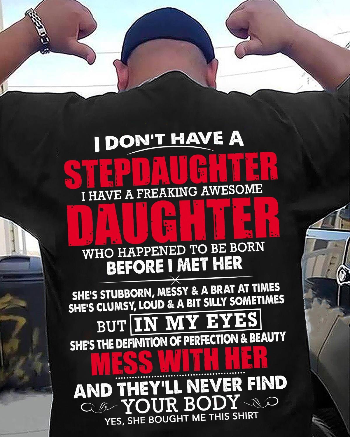 I dont have a stepdaughter. i have a freaking awesome daughter mess with  her