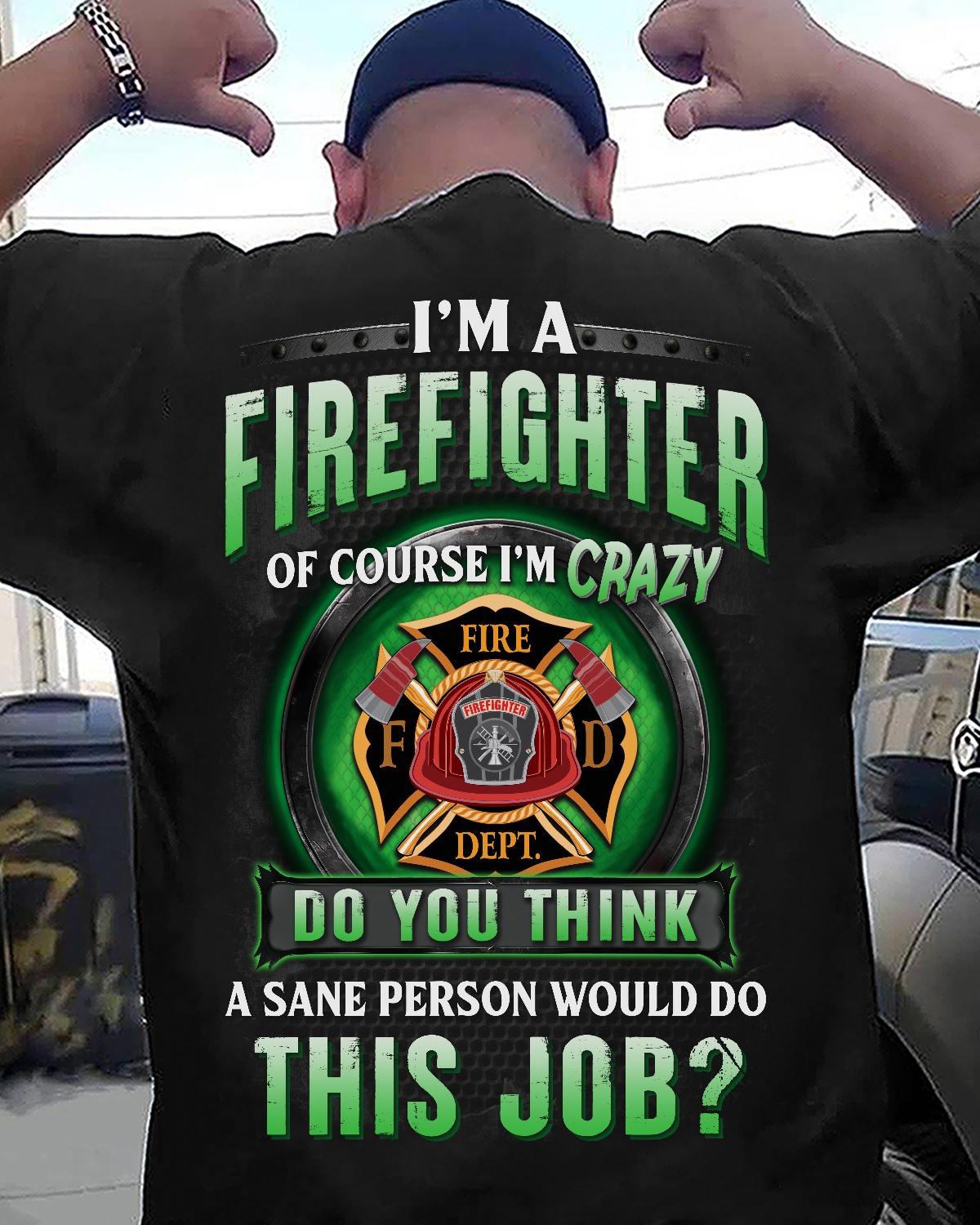 Im a firefighter of couse Im crazy do you think a same person would do this job