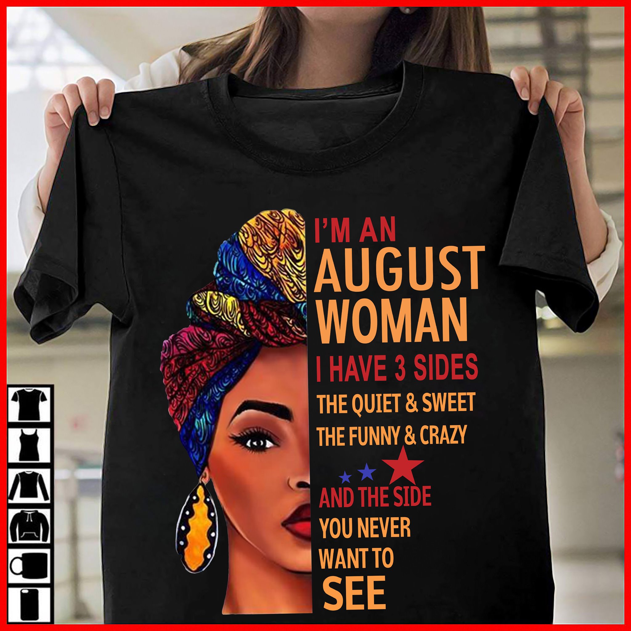 Im an august woman I have 3 sides the quiet, sweet the funny, crazy and the side you never want to see