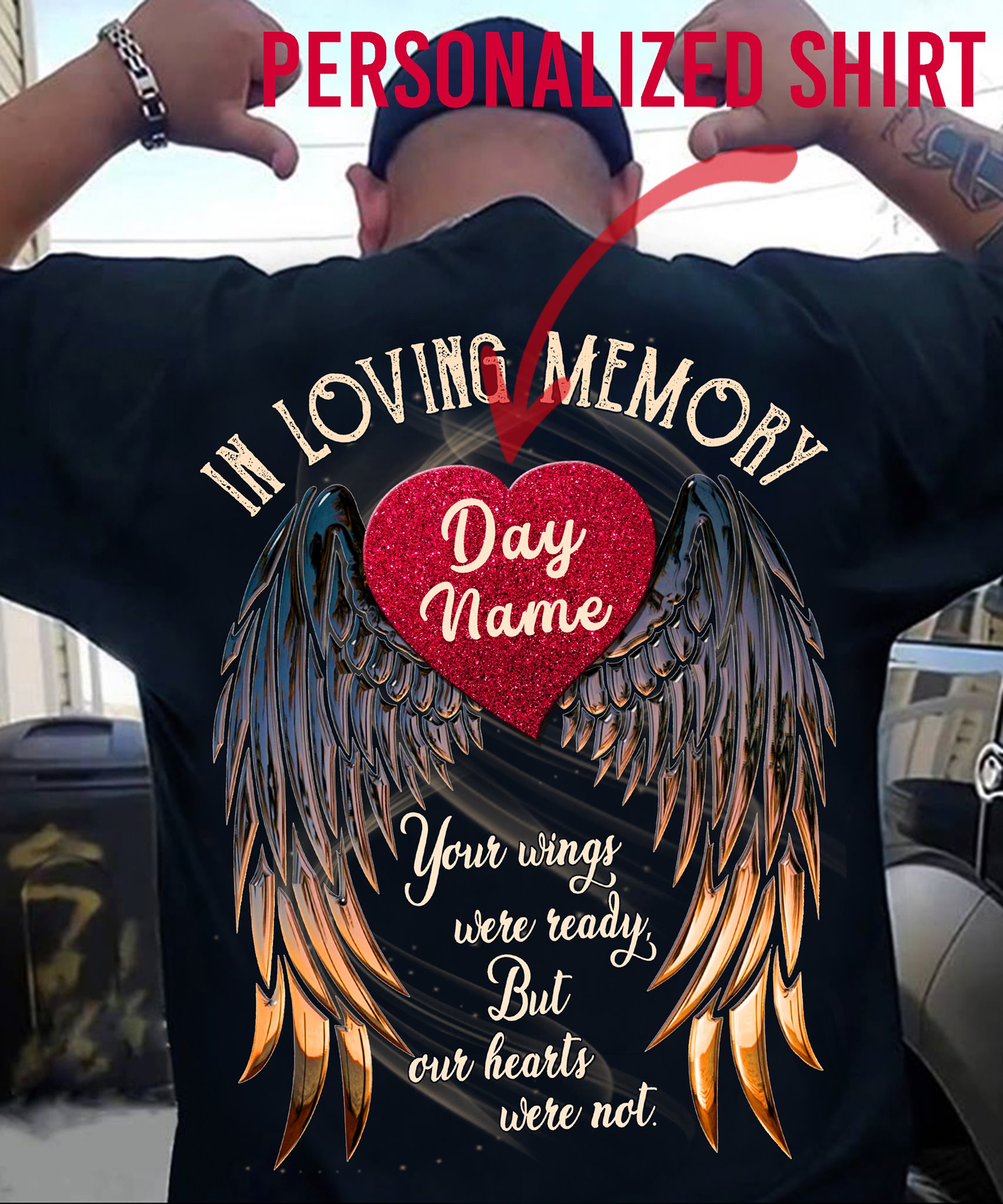 In loving memory. Day name. your wings were ready but our hearts were not