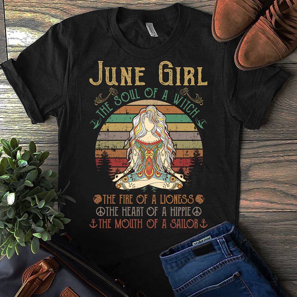 June girl. the soul of a witch. the fire of a lioness. the heart of a hippie. the mouth of a sailor