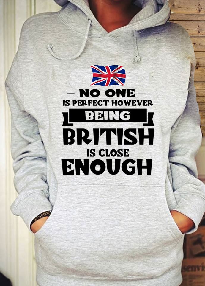 No one is perfect however being british is close enough