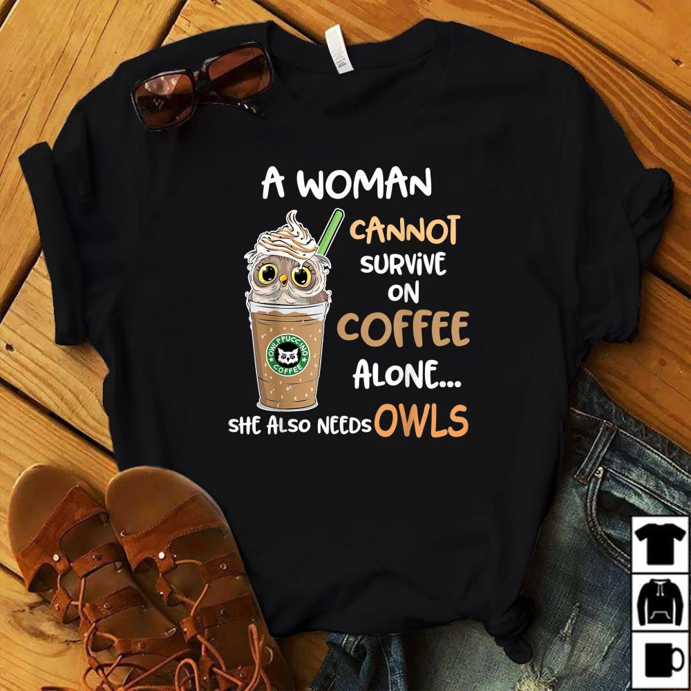 A Woman Cant Survive On Coffee Alone She Also Needs Owls T-Shirt