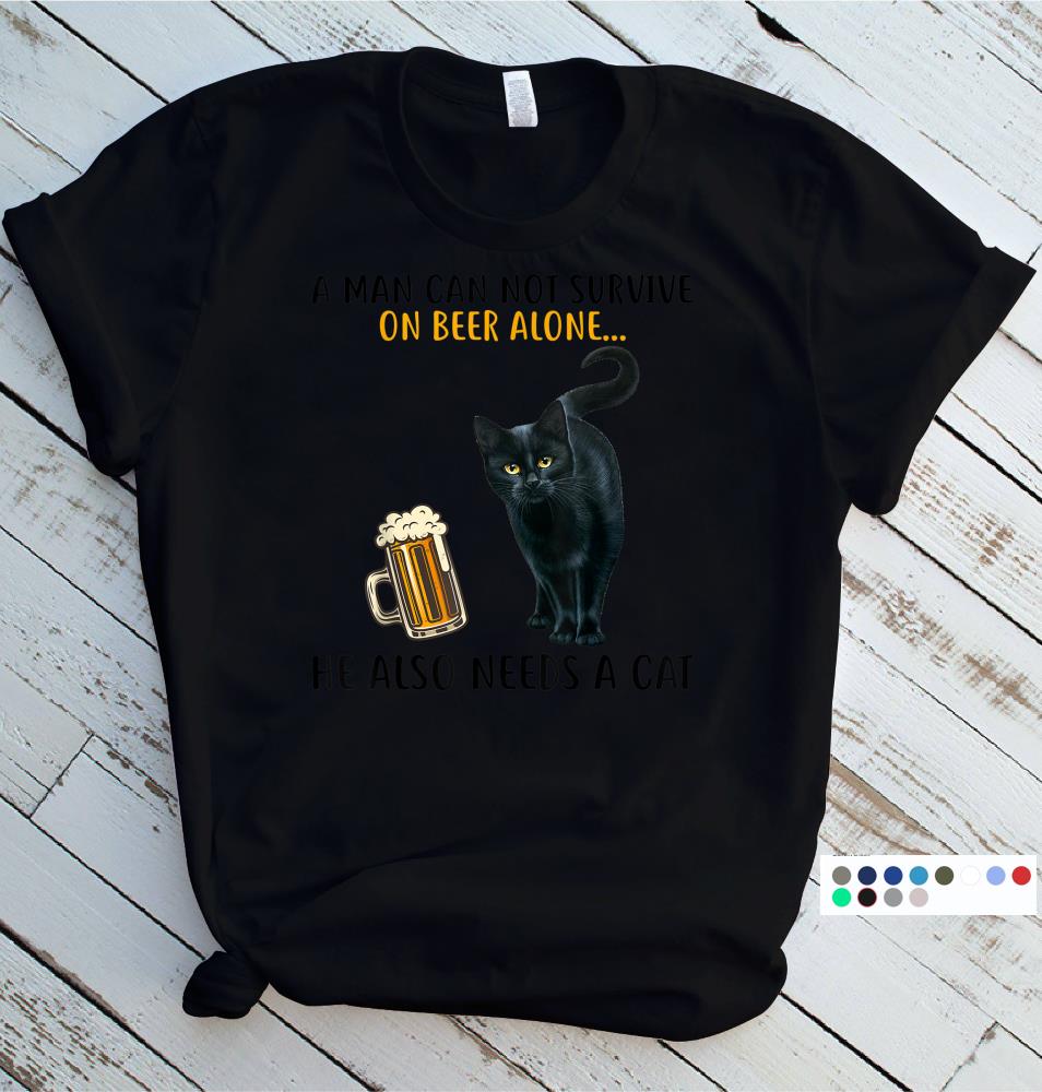 A man cannot survive on beer alone he needs a cat t shirt