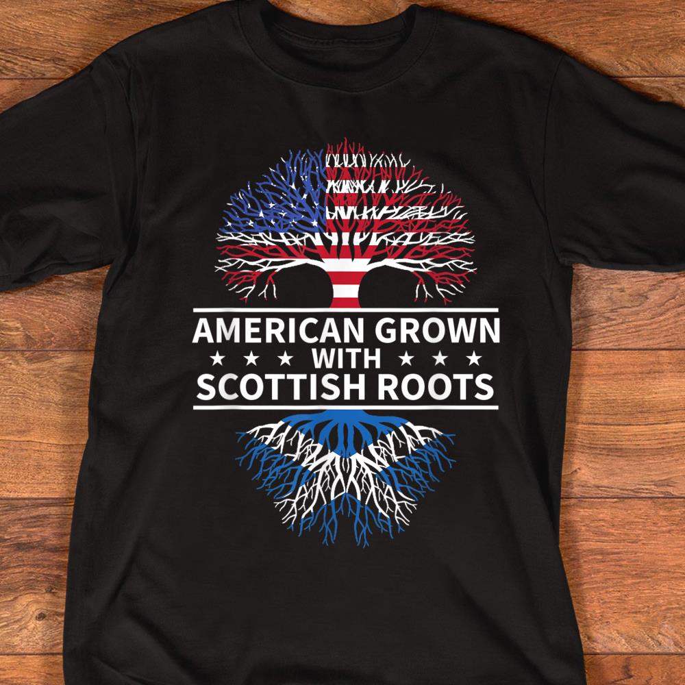 American Grown Scottish Roots Scotland Gift T-Shirt