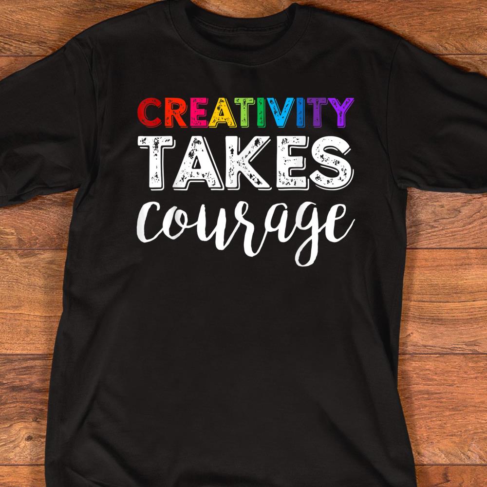 Art Teacher Creativity Takes Courage Back to School T-Shirt