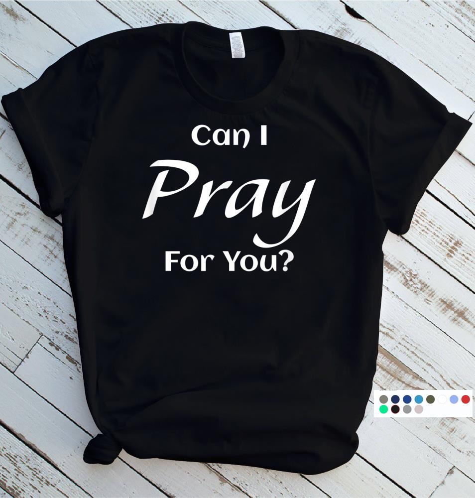 Can I Pray For You A Great And Perfect Christian Love Gift T-Shirt