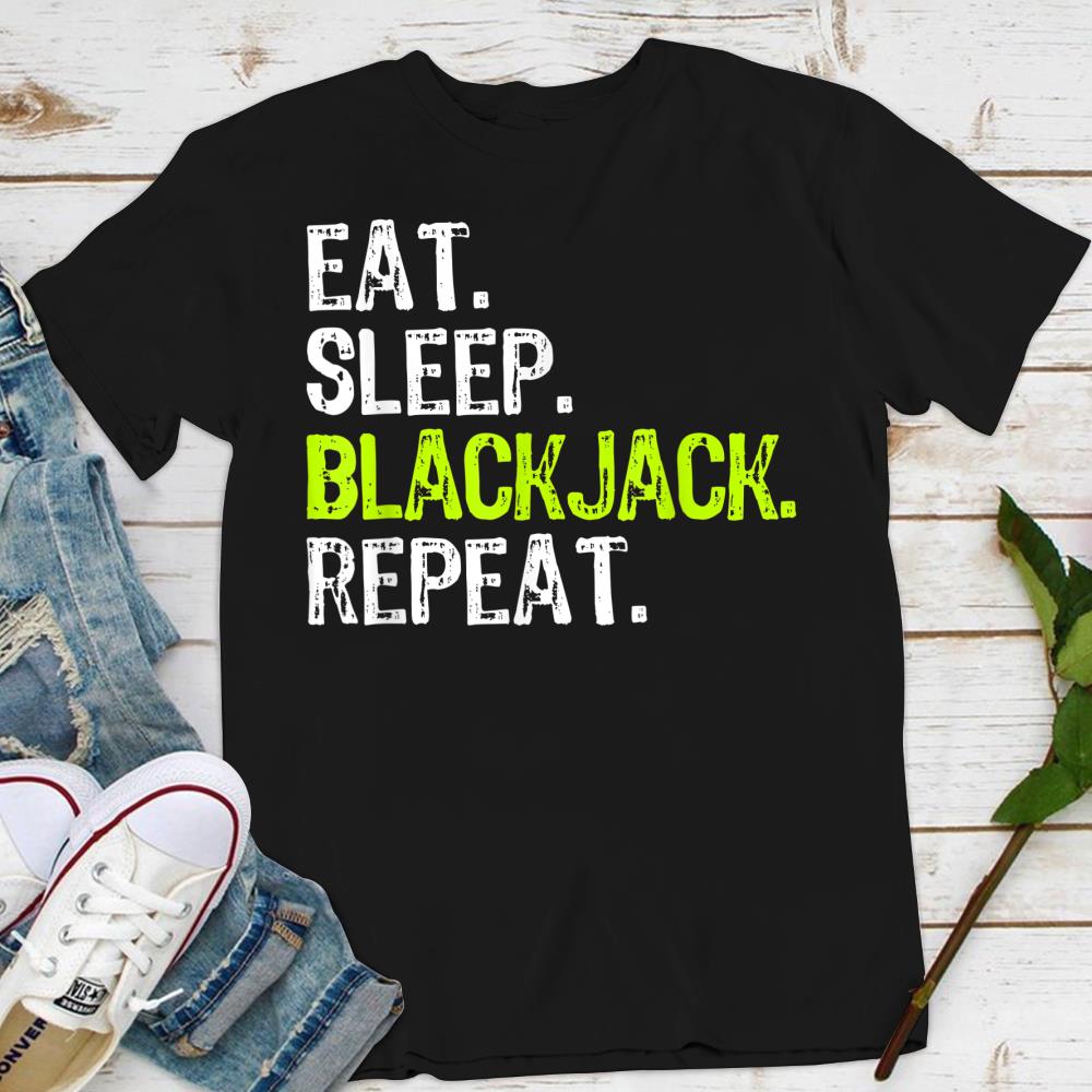 Eat Sleep Blackjack Repeat Player Funny Black-Jack Gift T-Shirt