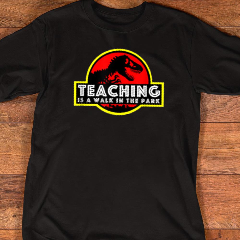Funny T-Rex Teaching Is Walking In The Park Gift T-shirt