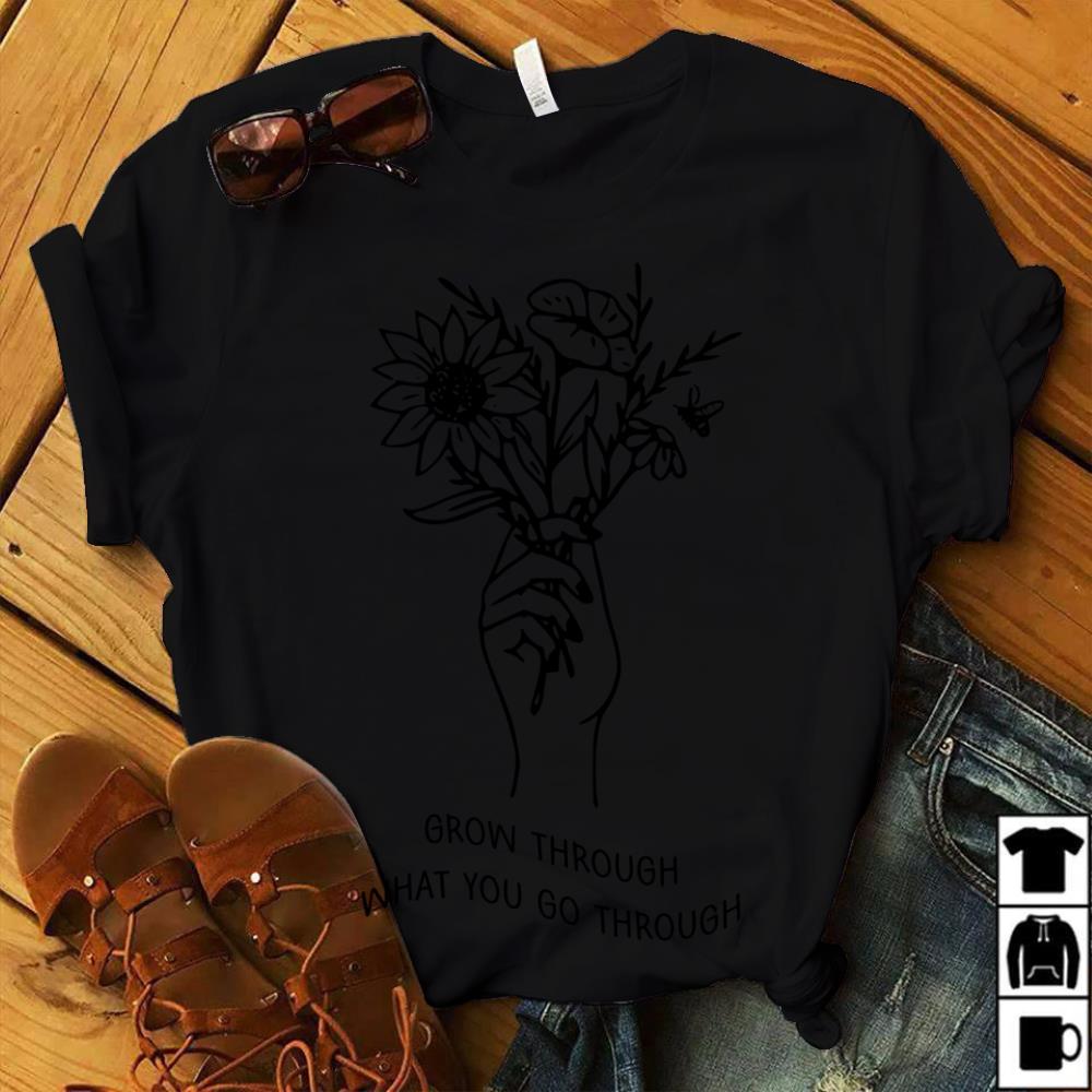 Grow Through What You Go Through Shirt Flowers Long Sleeve T-Shirt