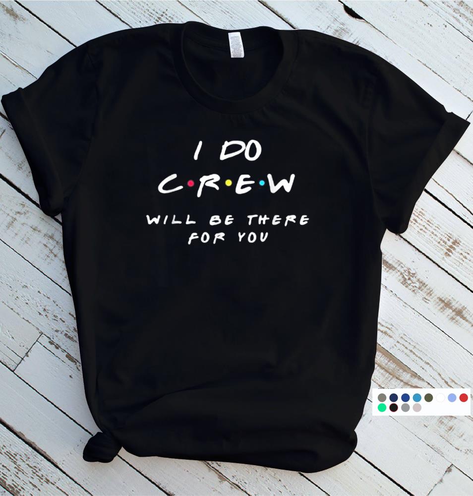 I Do Crew Will Be There For You T Shirt Funny Gift Shirt T-Shirt