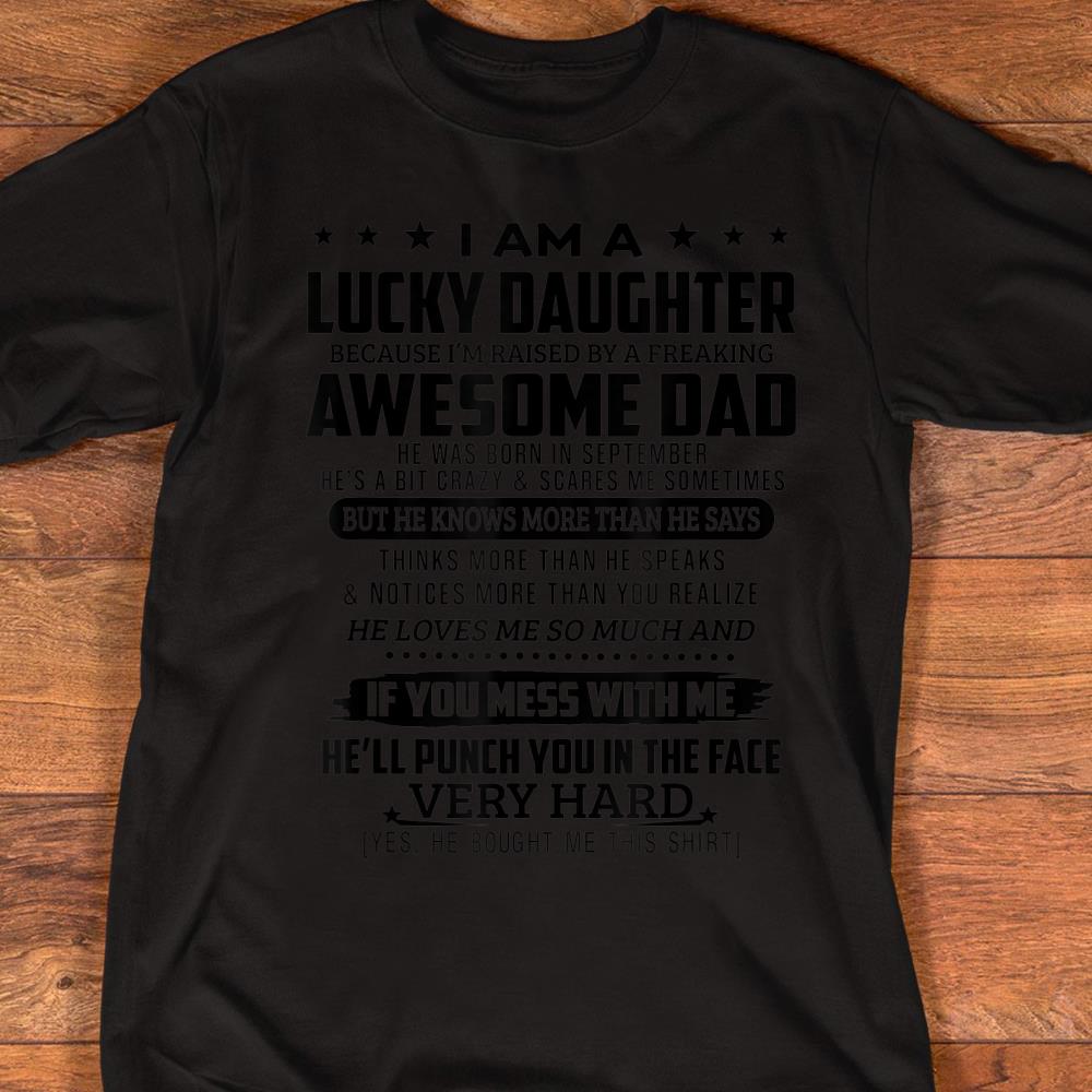 I am a lucky daughter because Im raised by a september dad T-Shirt
