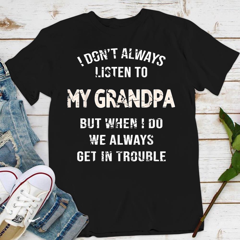 I dont always listen to my grandpa funny T-Shirt
