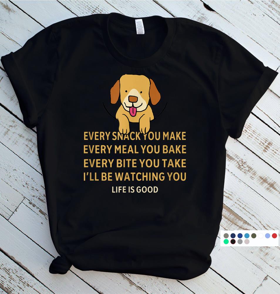 Ill Be Watching Every Snack You Make Cute Dog Slogan T-Shirt