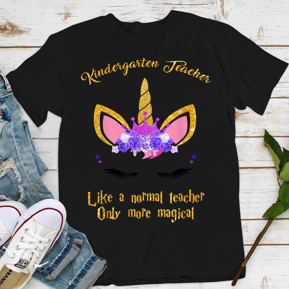 Kindergarten Teacher Only More Magical Unicorn T-Shirt