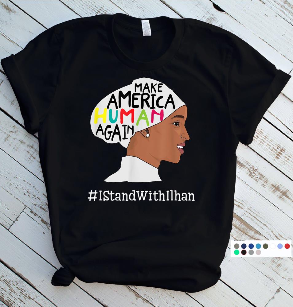 Make America Human Again Shirt I stand with Ilhan Omar Gifts