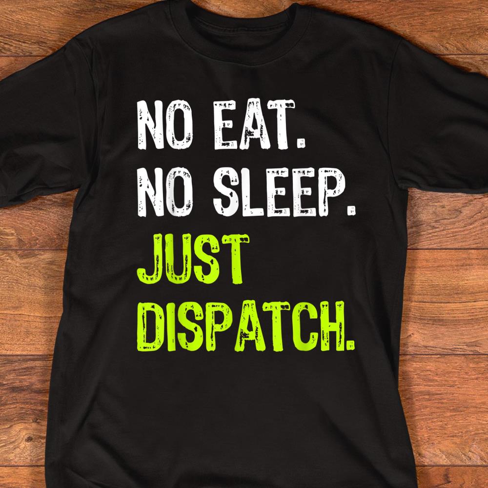 No Eat No Sleep Just Dispatch Repeat Firefighter Dispatcher T-Shirt
