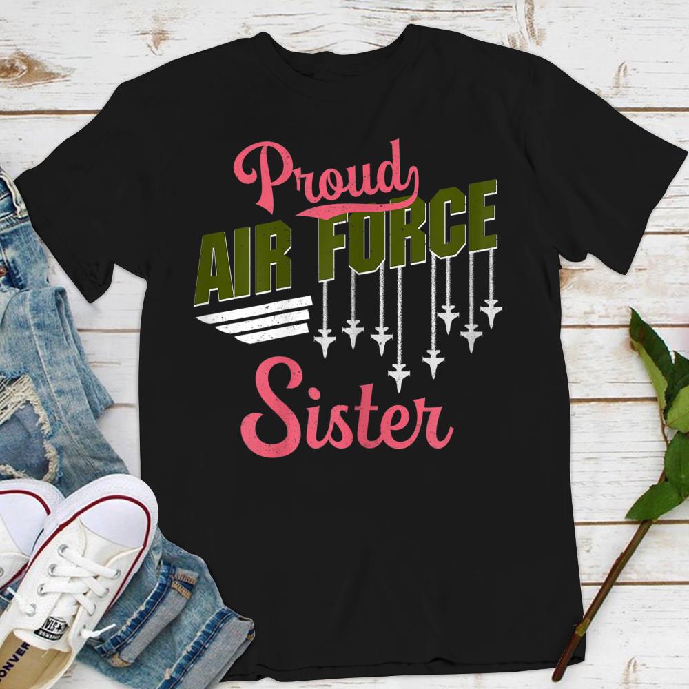 Proud Air Force Sister Pride Military Family Girl Gift T-Shirt