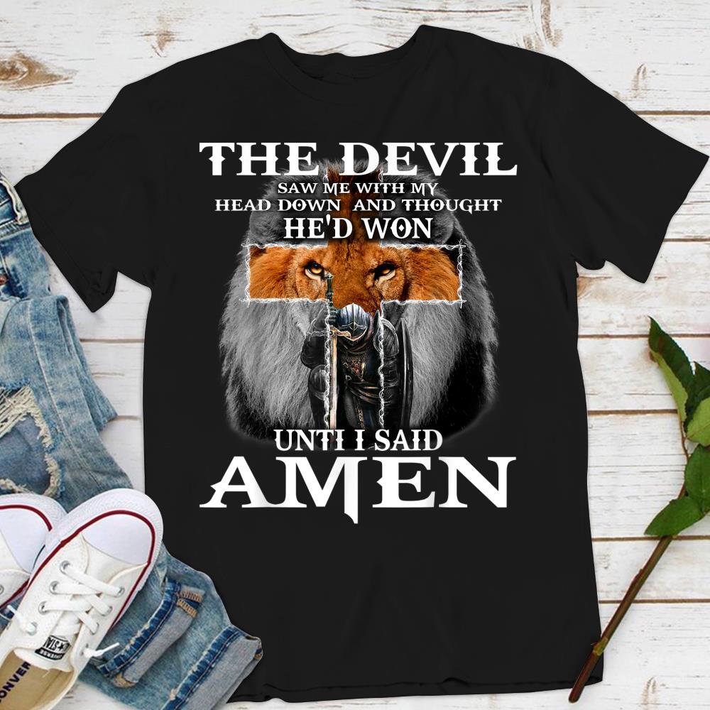 The Devil Saw Me With My Head Down Thought HeD Won T-Shirt