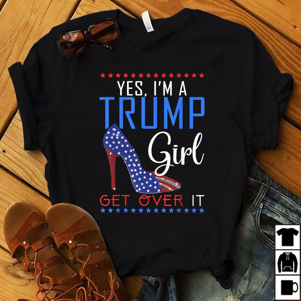 Trump Supporter Shirt Yes Im A Trump Girl Get Over It Gift