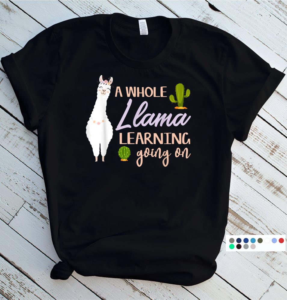 Whole Llama Learning Going On Fun Back To School Gift T-Shirt