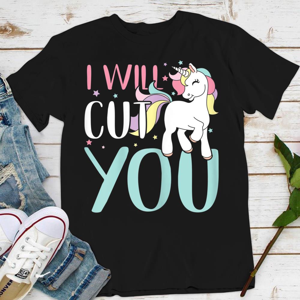 Womens I will cut you unicorn rainbow magic gift T-Shirt