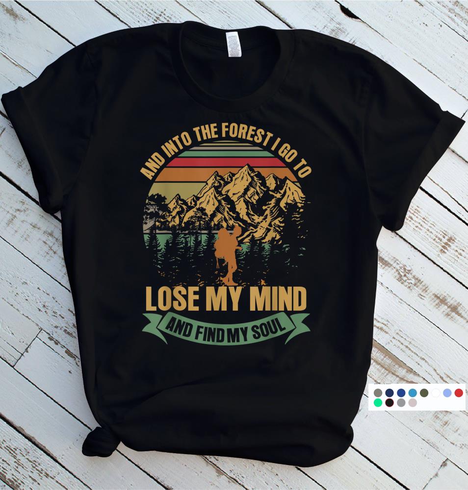 and into the forest i go hiking to lose my mind T-Shirt