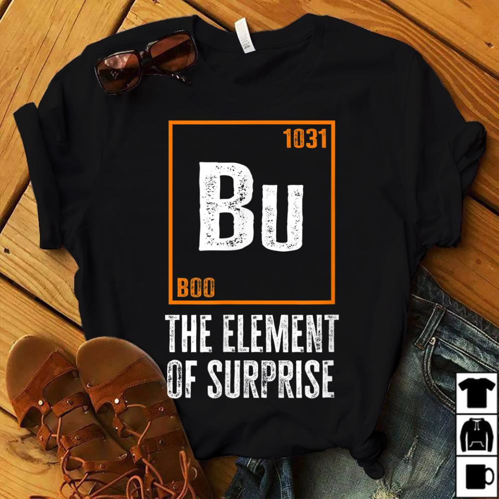 Bu Element of Surprise ! Funny T-Shirt