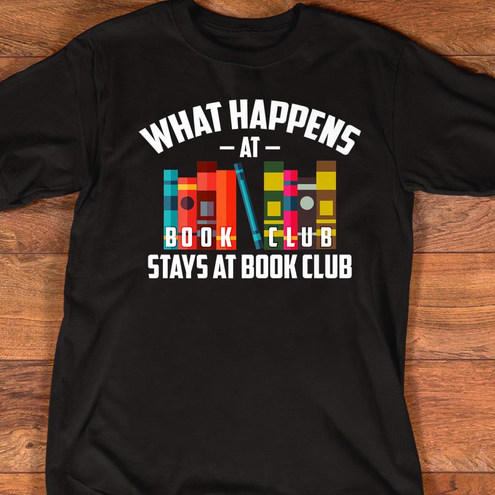 Cool What Happens At Book Club Stays At Book Club Shirt Gift