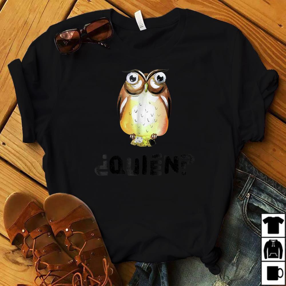 Funny Spanish Owl WHO? T-Shirt. Camiseta Quien?