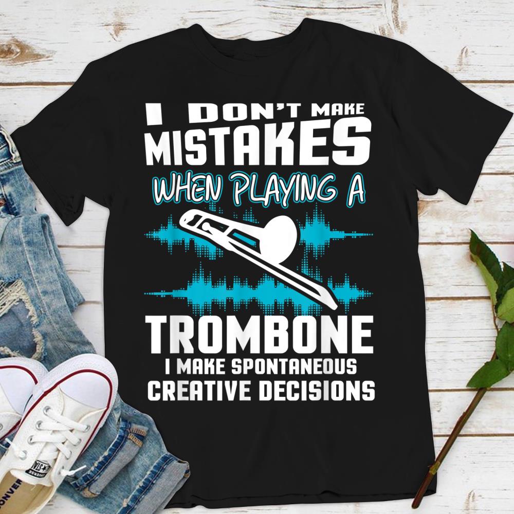 Funny Trombone Tshirt I Dont Make Mistakes Trombonist Gift T-Shirt