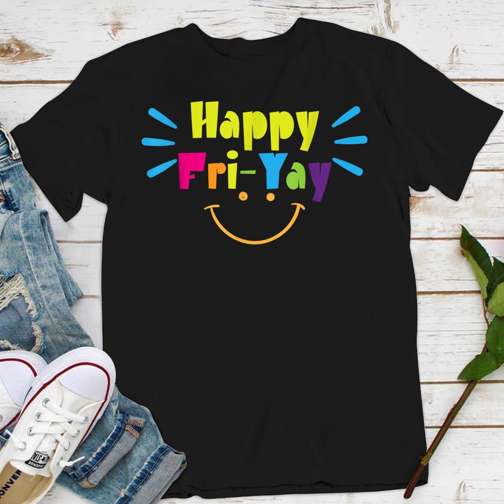 Happy Fri-Yay Tshirt Funny Teacher
