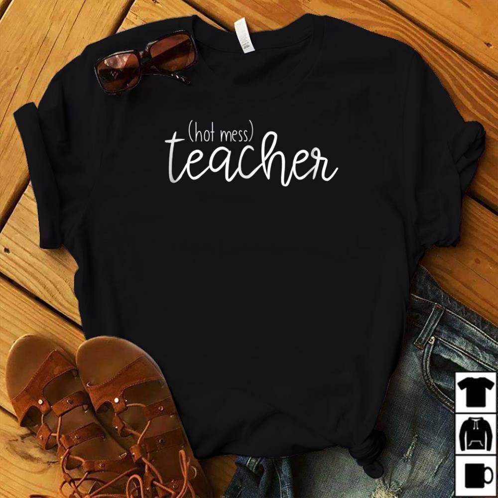 Hot Mess Teacher T-shirt