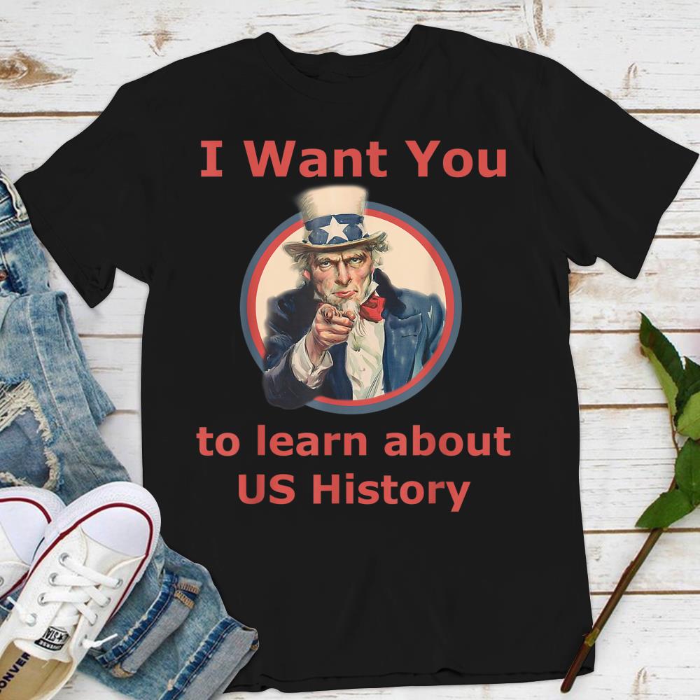I Want You To Learn US History School Teacher Uncle Sam