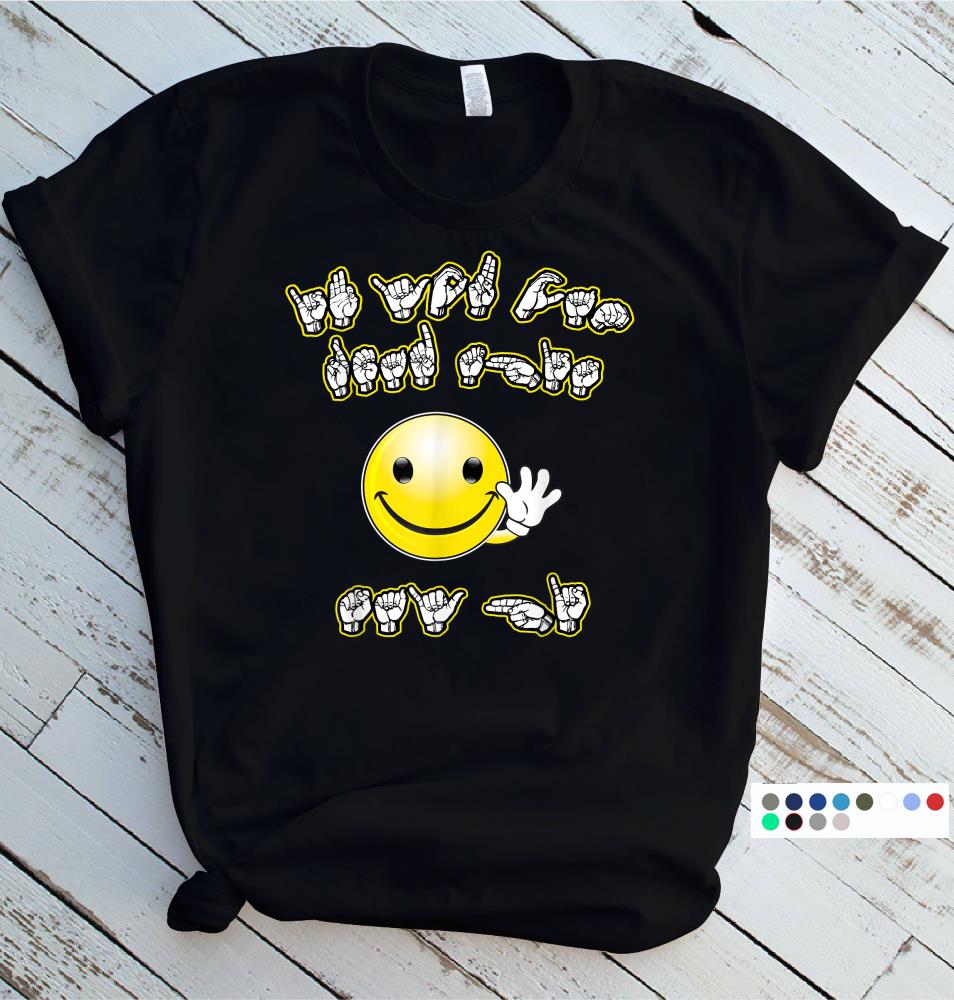 Hard of Hearing American Sign Language T-Shirt ASL TShirt If You Can Read This Say Hello Shirt Deaf Educational | Support