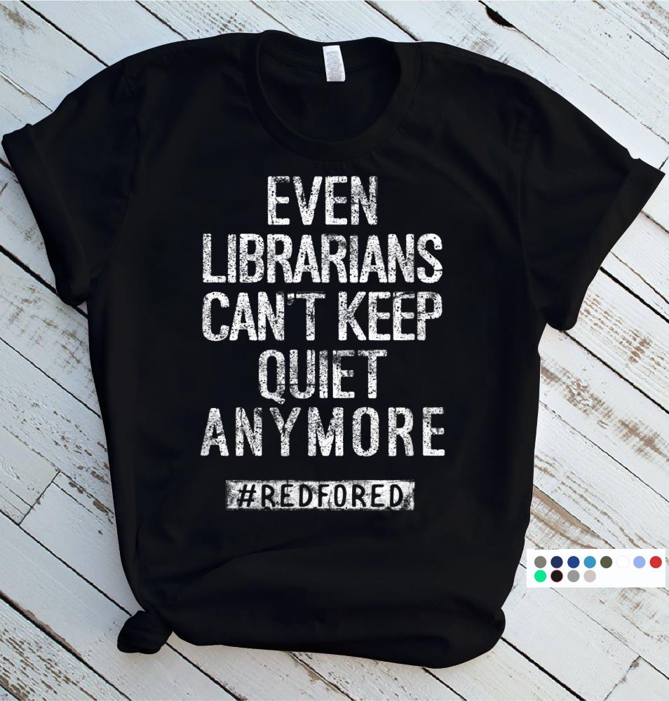 Librarians Cant Keep Quiet Anymore Protest T-Shirt