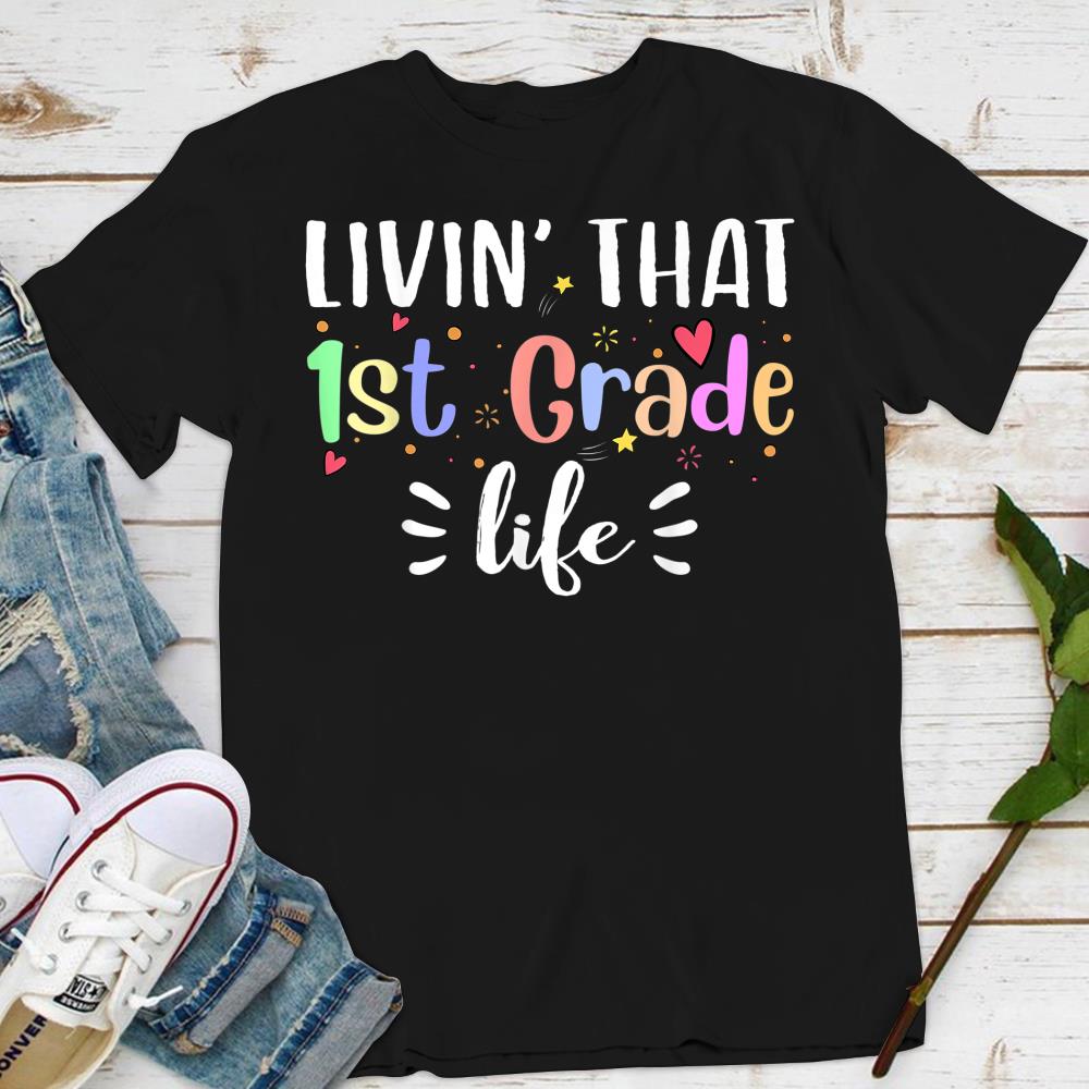 Livin That 1st Grade Life Tee First Grade Teacher T-Shirt