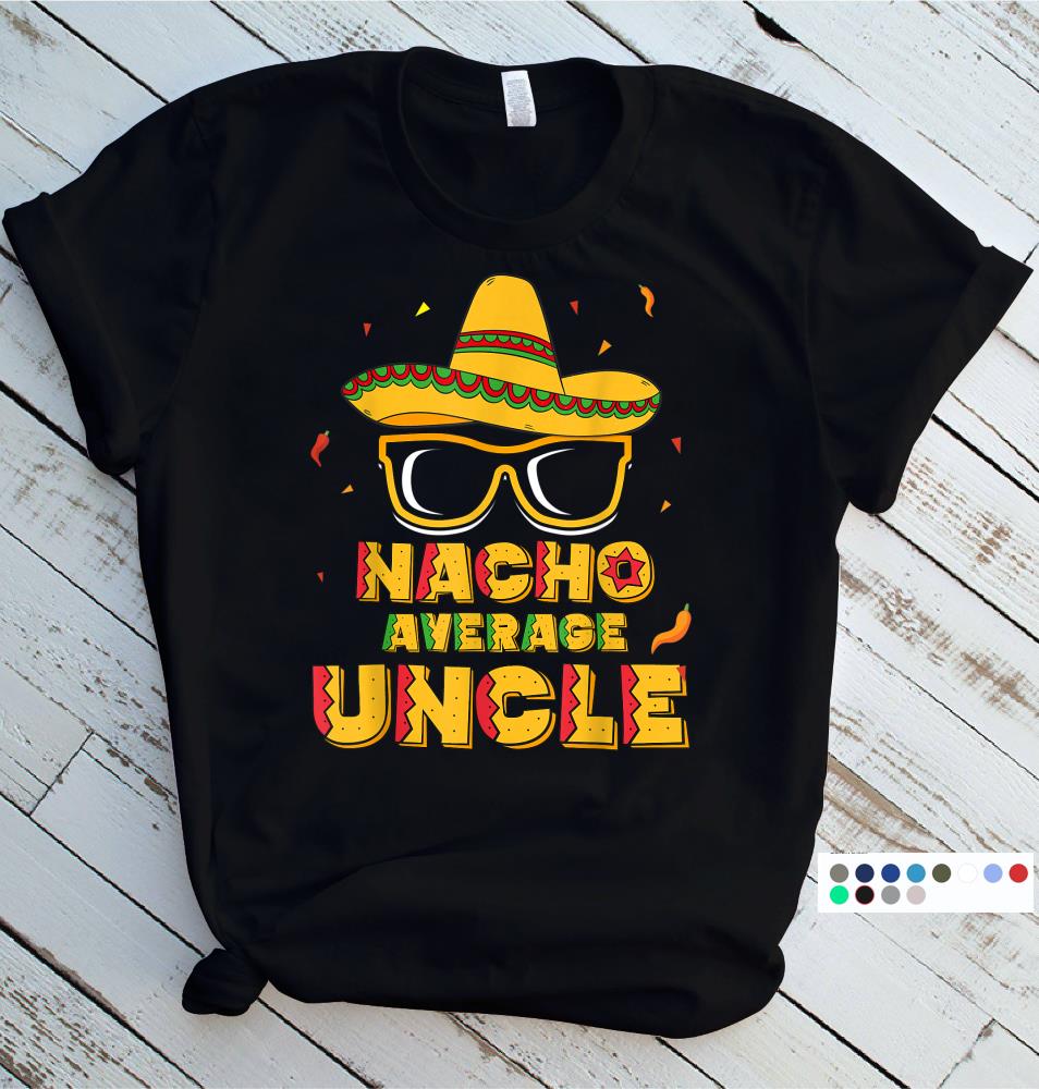 Nacho Average Uncle Cinco De Mayo Shirt Gift Men Sombrero