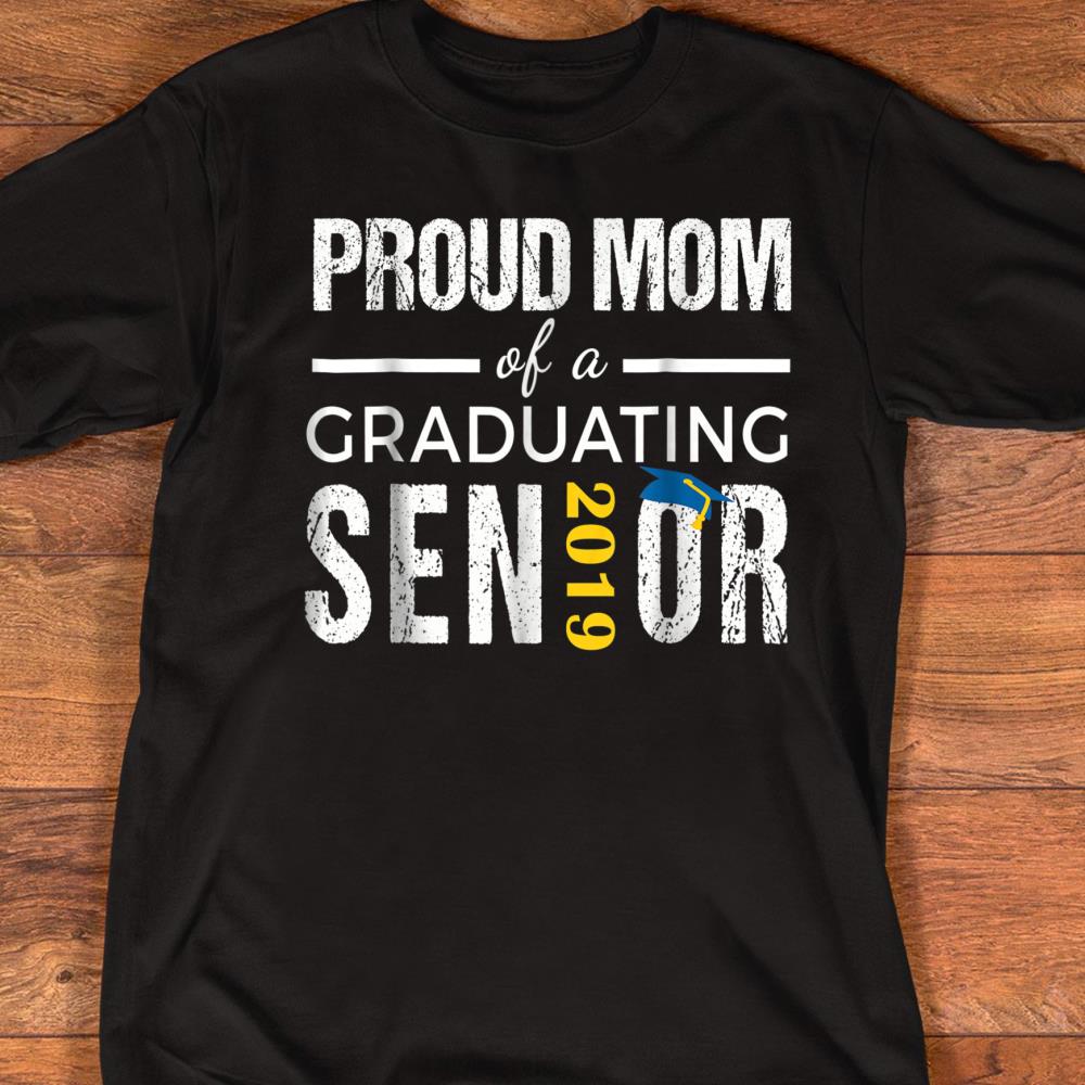 Proud Mom of 2019 Senior Graduation Shirt Graduate Gift