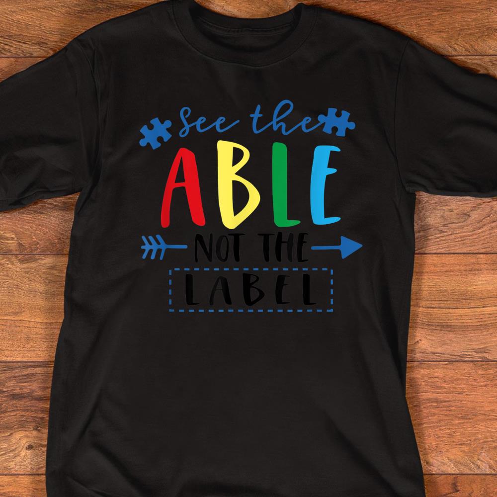 See The Able Not The Label Teacher Shirt for Men Women Kids