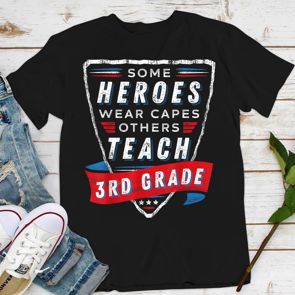 Some Heroes Wear Capes Others Teach 3rd Grade Teacher Gift T-Shirt