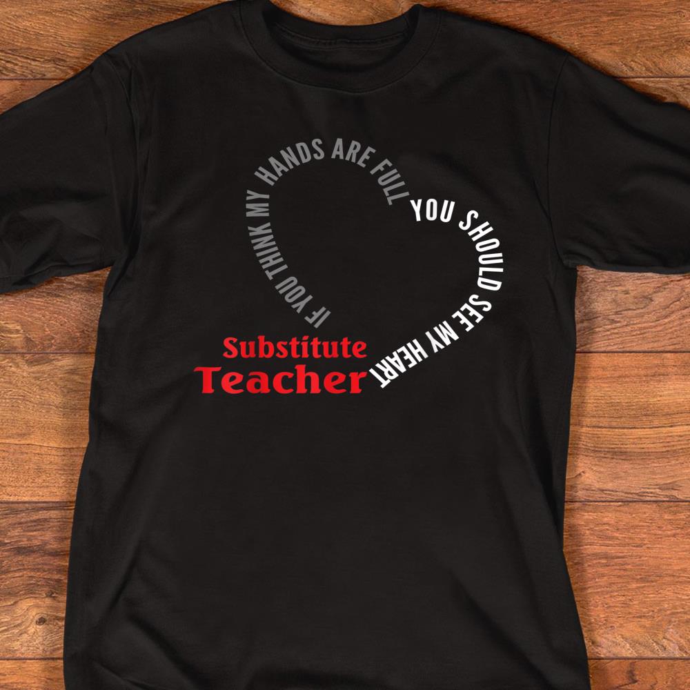 Substitute If You Think My Hands Are Full Gift T-Shirt