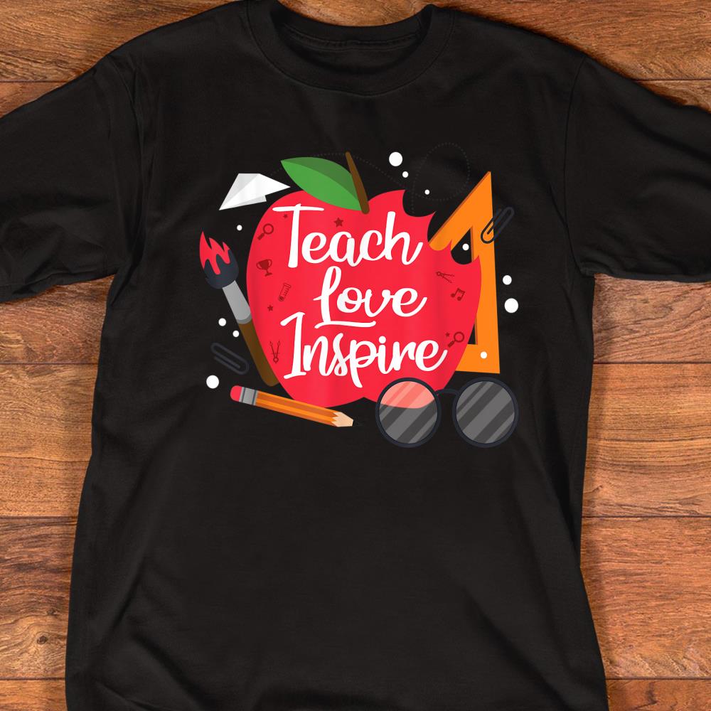 Teach, Love, Inspire Teacher Motivational Appreciation Gift T-Shirt