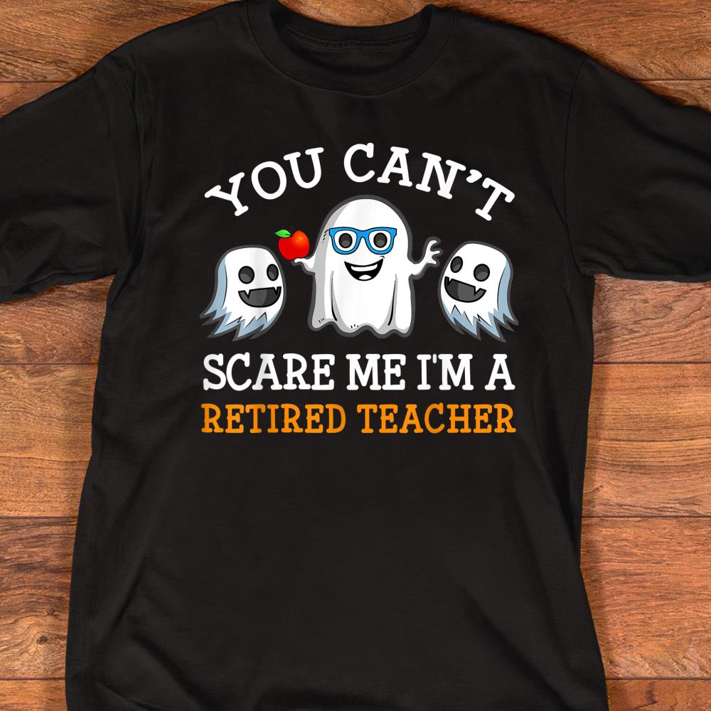 Teacher You Cant Scare Me Im Retired Teacher Men Costume T-Shirt