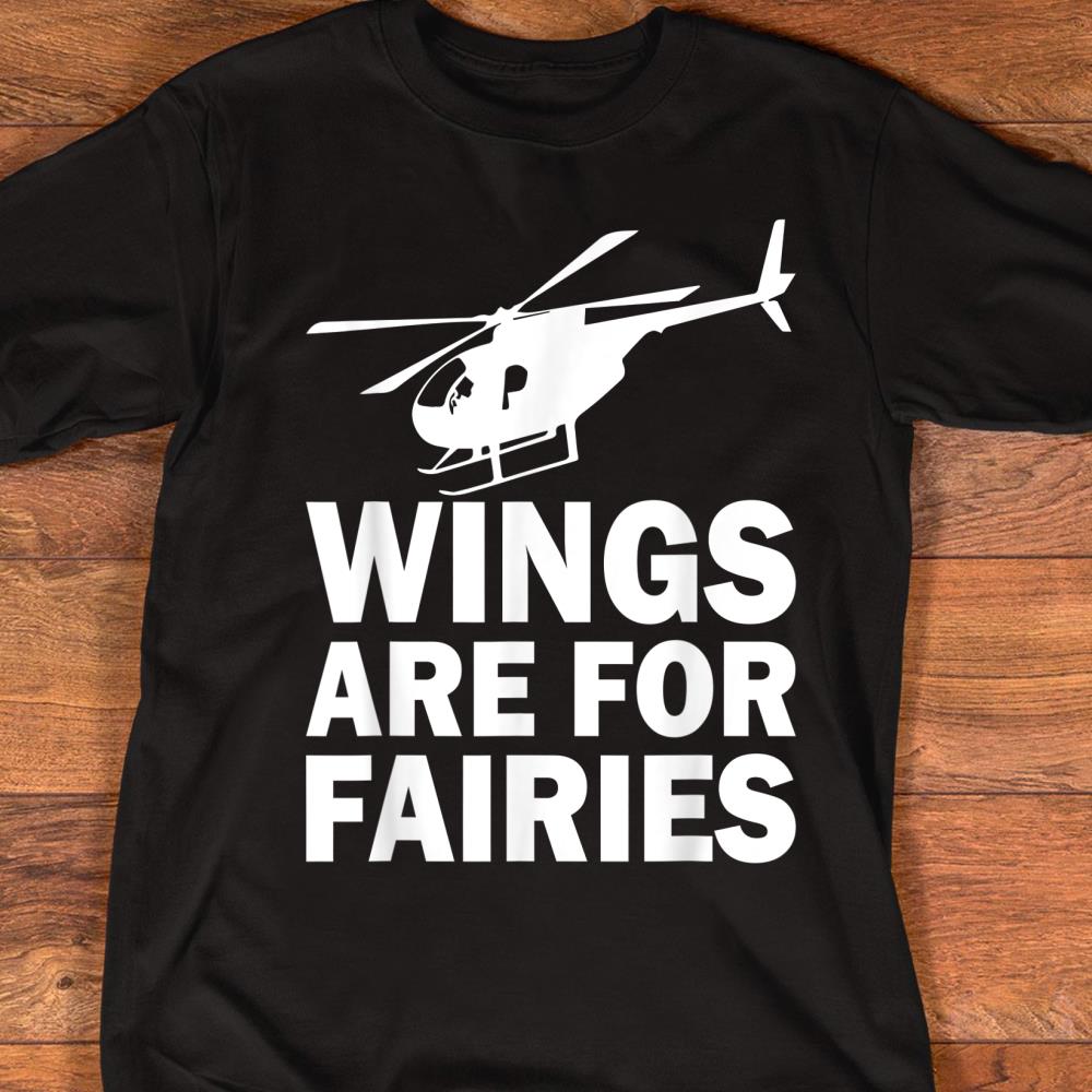 Wings Are For Fairies Funny Helicopter Pilot T-Shirt