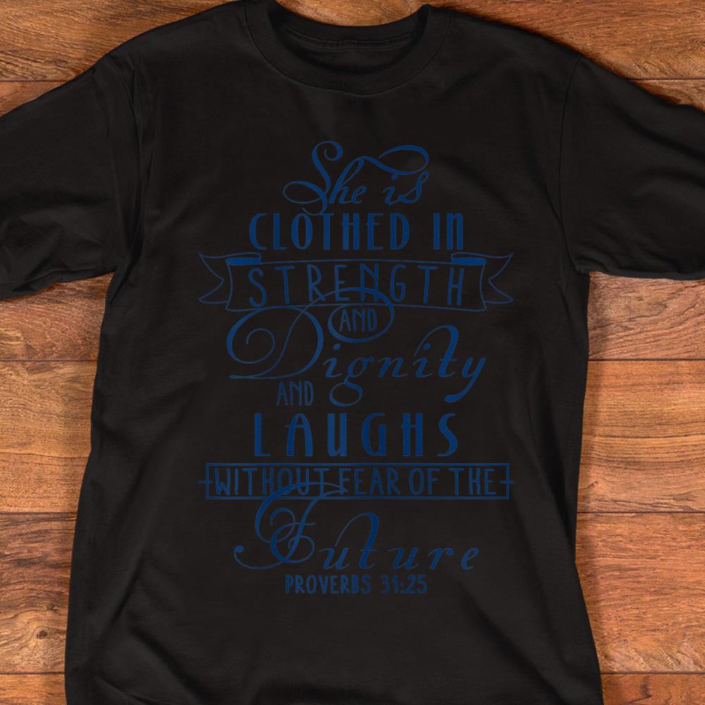 she is clothed in strength and dignity shirt