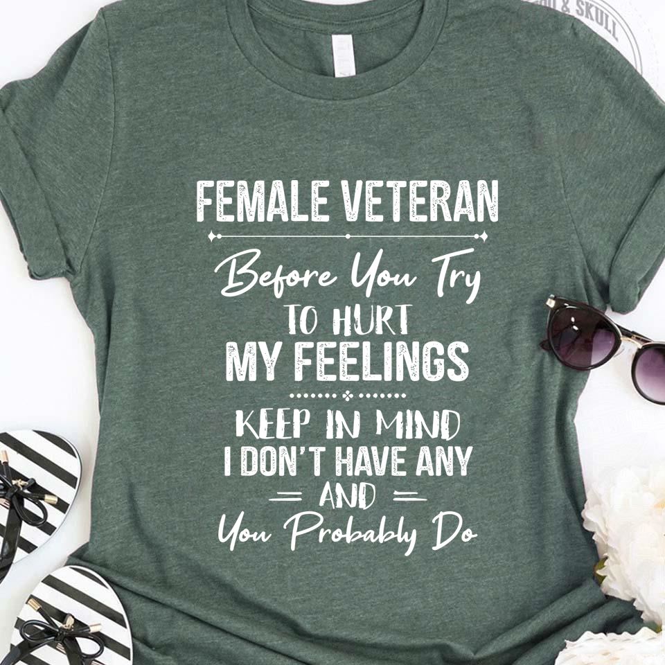 female veteran. before you try  to hurl my feelings keep in mind. I dont have any and you probabyly do