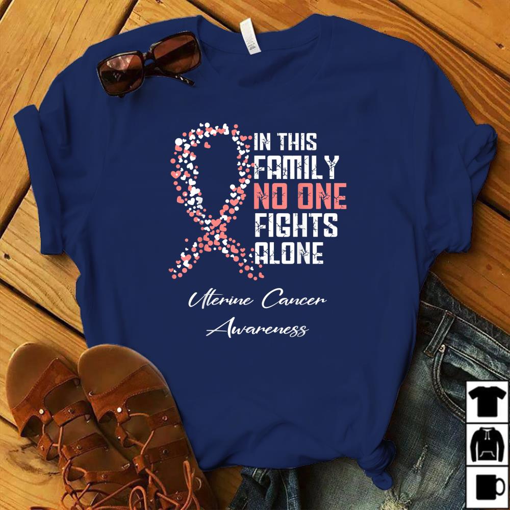 Uterine Cancer In This Family No One Fights Alone Shirt