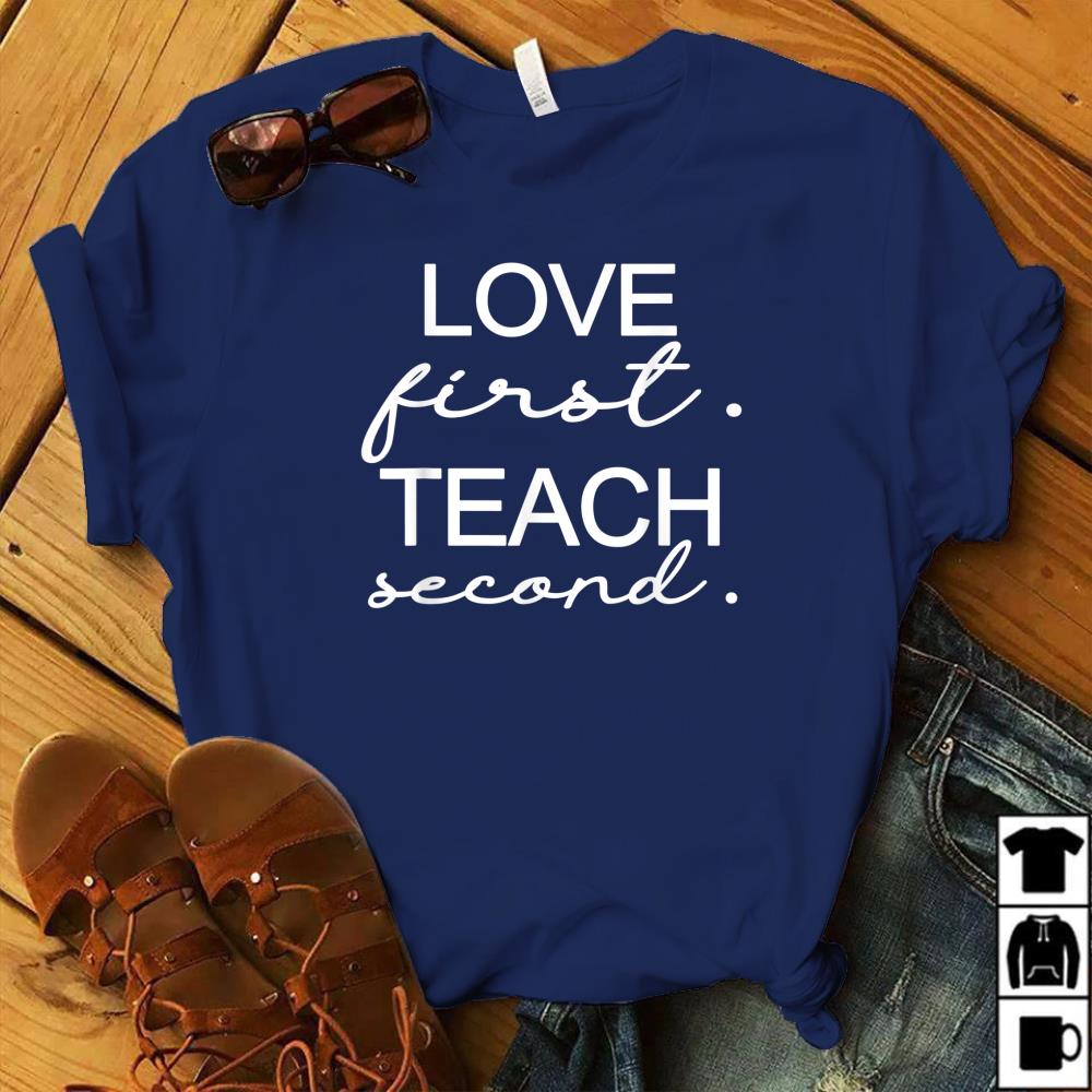love first teach second shirt