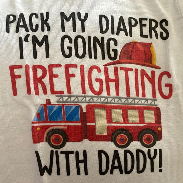 pack my diapers im going firefighting with daddy